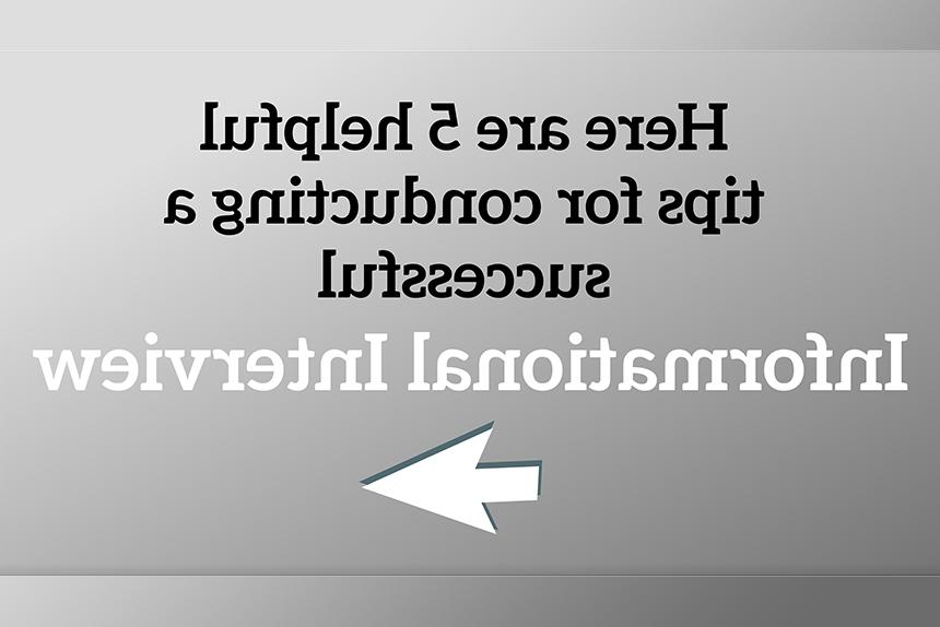 Here are 5 helpful tips for conducting a successful informational interview